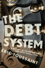 The Debt System: A History of Sovereign Debts and Their Repudiation By Éric Toussaint Cover Image