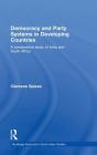 Democracy and Party Systems in Developing Countries: A Comparative Study of India and South Africa (Routledge Advances in South Asian Studies) By Clemens Spiess Cover Image