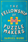 The Fellowship of Puzzlemakers: A novel By Samuel Burr Cover Image