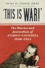 'This is WAR!': The Diaries and Journalism of Anthony Cotterell 1940-1944 By Jennie Gray (Editor) Cover Image