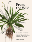 From the Wild: The essential companion to identifying, using and enjoying common wild plants for health and healing Cover Image