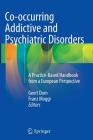 Co-Occurring Addictive and Psychiatric Disorders: A Practice-Based Handbook from a European Perspective By Geert Dom (Editor), Franz Moggi (Editor) Cover Image