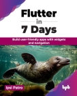 Flutter in 7 Days: Build user-friendly apps with widgets and navigation (English Edition) Cover Image