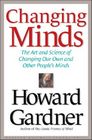 Changing Minds: The Art and Science of Changing Our Own and Other People's Minds (Leadership for the Common Good) Cover Image