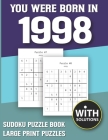 You Were Born In 1998: Sudoku Puzzle Book: Puzzle Book For Adults Large Print Sudoku Game Holiday Fun-Easy To Hard Sudoku Puzzles By Mitali Miranima Publishing Cover Image