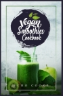 Vegan Smoothies Cookbook: Detox Your Body With These Delicious Smoothies, Juicing Recipes & Tips For a Longer, Healthier Life (2022 Guide for Be Cover Image