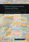 Medieval Narratives between History and Fiction: From the Centre to the Periphery of Europe, c. 1100-1400 By Panagiotis A. Agapitos (Editor), Lars Boje Mortensen (Editor) Cover Image