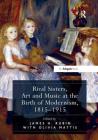 Rival Sisters, Art and Music at the Birth of Modernism, 1815-1915 By Jamesh Rubin (Editor) Cover Image