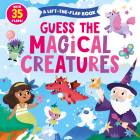 Guess the Magical Creatures: with 35 Flaps! (Clever Hide & Seek) By Clever Publishing, Elena Zolotareva (Illustrator) Cover Image