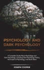 Psychology and Dark Psychology: A Complete Guide About Psychology and Dark Psychology. Including Dark Psychology Tactics, the Impact of Psychology, an Cover Image