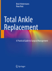 Total Ankle Replacement: A Practical Guide to Surgical Management Cover Image