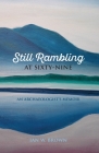 Still Rambling at Sixty-Nine By Ian W. Brown Cover Image