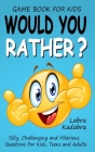 Would You Rather? Silly, Challenging and Hilarious Questions For Kids, Teens and Adults By Labra Kadabra, Camilo Luis Berneri Cover Image