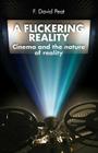 A Flickering Reality: Cinema and the Nature of Reality By F. David Peat Cover Image
