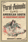 Feral Animals in the American South: An Evolutionary History (Studies in Environment and History) By Abraham H. Gibson Cover Image