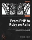 From PHP to Ruby on Rails: Transition from PHP to Ruby by leveraging your existing backend programming knowledge Cover Image