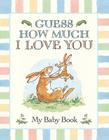 Guess How Much I Love You:  My Baby Book Cover Image