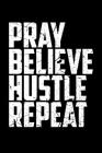 Pray Believe Hustle Repeat: Portable Christian Notebook: 6