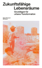 Zukunftsfähige Lebensräume: Grundlagen Für Urbane Transformation Cover Image