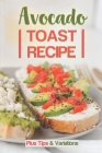 Avocado Toast Recipe: Plus Tips & Variations: Avocado Toast Cover Image