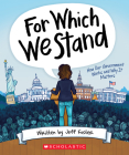 For Which We Stand: How Our Government Works and Why It Matters By Jeff Foster, Julie McLaughlin (Illustrator), Yolanda Renee King (Foreword by) Cover Image