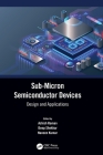 Sub-Micron Semiconductor Devices: Design and Applications By Ashish Raman (Editor), Deep Shekhar (Editor), Naveen Kumar (Editor) Cover Image