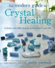 The Modern Guide to Crystal Healing: Includes over 400 crystals to transform your life By Philip Permutt Cover Image