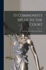 13 Communists Speak to the Court: Elizabeth Gurley Flynn [and Others] By Anonymous Cover Image
