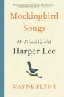 Mockingbird Songs: My Friendship with Harper Lee By Wayne Flynt Cover Image