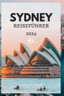 Sydney Reiseführer 2024: Ein umfassender Reiseführer zur Erkundung von Sydney, Australien: reiche Geschichte, lebendige Kultur und berühmte Wah Cover Image