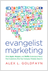 Evangelist Marketing: What Apple, Amazon, and Netflix Understand About Their Customers (That Your Company Probably Doesn't) By Alex L. Goldfayn Cover Image
