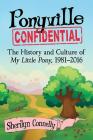 Ponyville Confidential: The History and Culture of My Little Pony, 1981-2016 Cover Image