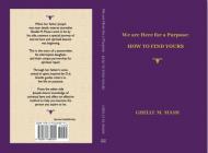 We are Here for a Purpose: HOW TO FIND YOURS By Giselle Massi Cover Image