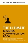 The Ultimate Business Communication Book: Communicate Better at Work, Master Business Writing, Perfect your Presentations By David Cotton, Martin Manser, Matt Avery, Di McLanachan Cover Image