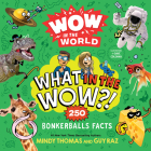 Wow in the World: What in the Wow?!: 250 Bonkerballs Facts By Mindy Thomas, Dave Coleman (Illustrator), Guy Raz Cover Image