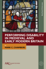 Performing Disability in Medieval and Early Modern Britain By Mark C. Chambers Cover Image