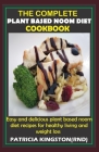 The Complete Plant Based Noom Diet Cookbook: easy and delicious plant based noom diet recipes for healthy living and weight loss Cover Image