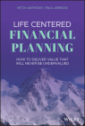 Life Centered Financial Planning: How to Deliver Value That Will Never Be Undervalued Cover Image