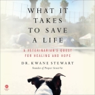 What It Takes to Save a Life: A Veterinarian's Quest for Healing and Hope By Kwane Stewart, Ron Butler (Read by) Cover Image