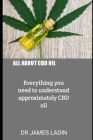 All about CBD Oil: Everything you need to understand approximately CBD oil By James Ladin Cover Image