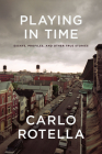 Playing in Time: Essays, Profiles, and Other True Stories By Carlo Rotella Cover Image