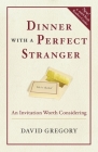 Dinner with a Perfect Stranger: An Invitation Worth Considering By David Gregory Cover Image