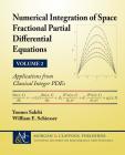 Numerical Integration of Space Fractional Partial Differential Equations: Vol 2 - Applications from Classical Integer Pdes (Synthesis Lectures on Mathematics and Statistics) By Younes Salehi, William E. Schiesser, Steven G. Krantz (Editor) Cover Image