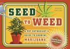 Seed to Weed: A Pot Enthusiast's Guide to Growing Marijuana Cover Image