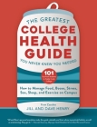 The Greatest College Health Guide You Never Knew You Needed: How to Manage Food, Booze, Stress, Sex, Sleep, and Exercise on Campus Cover Image