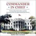 Commander in Chief: Partisanship, Nationalism, and the Reconstruction of Congressional War Cover Image