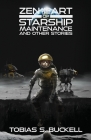 Zen and the Art of Starship Maintenance and Other Stories By Tobias S. Buckell Cover Image