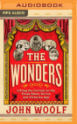 The Wonders: Lifting the Curtain on the Freak Show, Circus and Victorian Age By John Woolf, Gavin Osborn (Read by) Cover Image