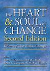 The Heart & Soul of Change: Delivering What Works in Therapy By Barry L. Duncan (Editor), Scott D. Miller (Editor), Bruce E. Wampold (Editor) Cover Image