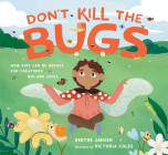 Don't Kill the Bugs: How Kids Can Be Heroes for Creatures Big and Small By Berthe Jansen, Victoria Coles (Illustrator) Cover Image